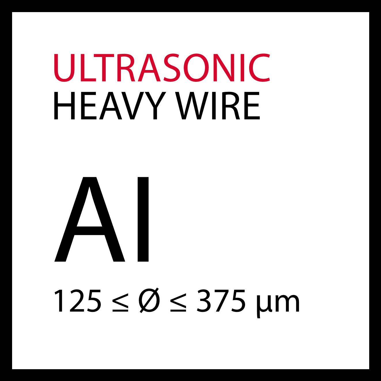 Ultrasonic heavy wire Al 125 - 375 µm